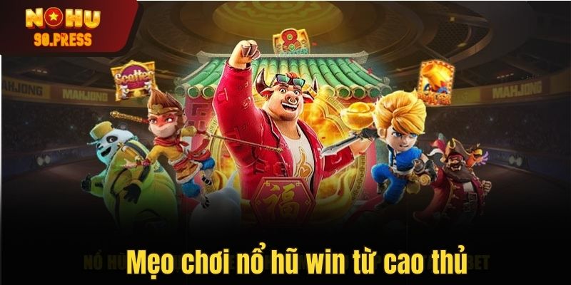 Mẹo chơi nổ hũ win từ cao thủ