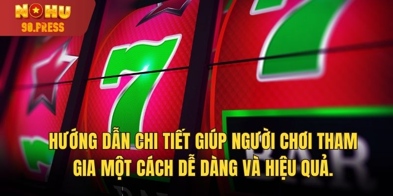 Hướng dẫn chi tiết giúp người chơi tham gia một cách dễ dàng và hiệu quả.