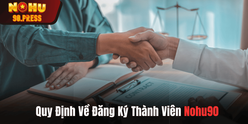 Quy định về đăng ký thành viên tại điều khoản dịch vụ Nohu90