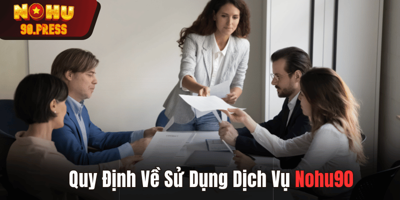 Quy Định về sử dụng dịch vụ tại điều khoản sử dụng Nohu90