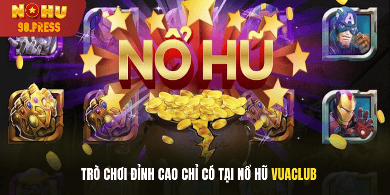 Trò chơi đỉnh cao chỉ có tại nổ hũ vuaclub