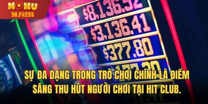 Sự đa dạng trong trò chơi chính là điểm sáng thu hút người chơi tại Hit Club.