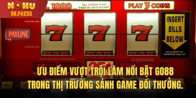 Ưu điểm vượt trội làm nổi bật Go88 trong thị trường sảnh game đổi thưởng.